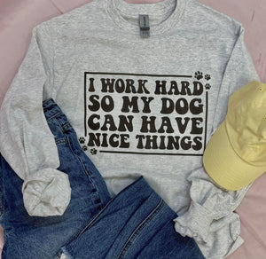 I Work Hard so my Dog Can Have Nice Things Long Sleeve Graphic Tee