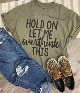 Hold On Let me Overthink This Graphic Tee