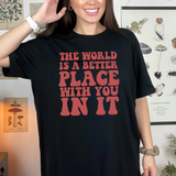 Retro World is a better place | Graphic Tee or Sweatshirt