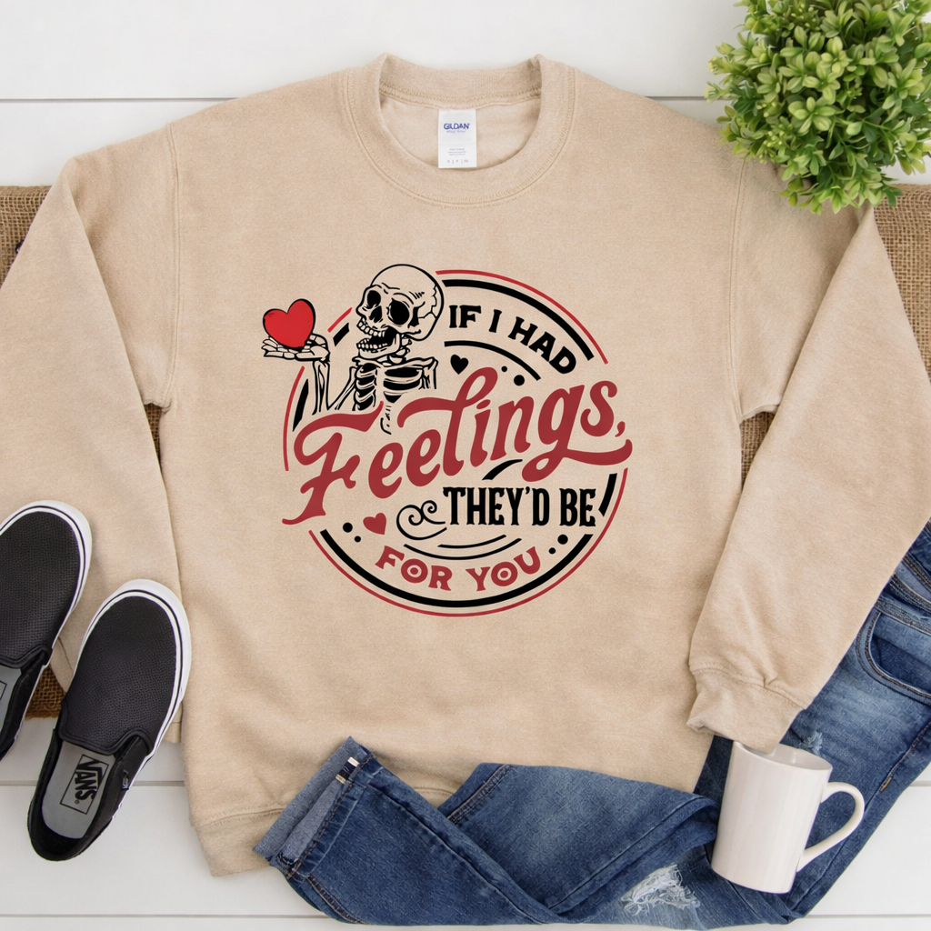 If I Had Feelings… | Graphic Sweatshirt