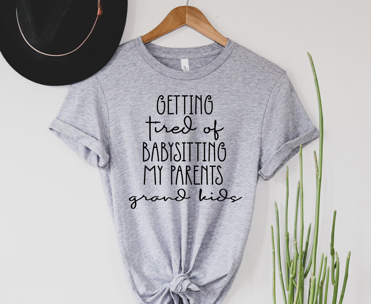 Tired of babysitting my parents grand kids | Graphic Tee