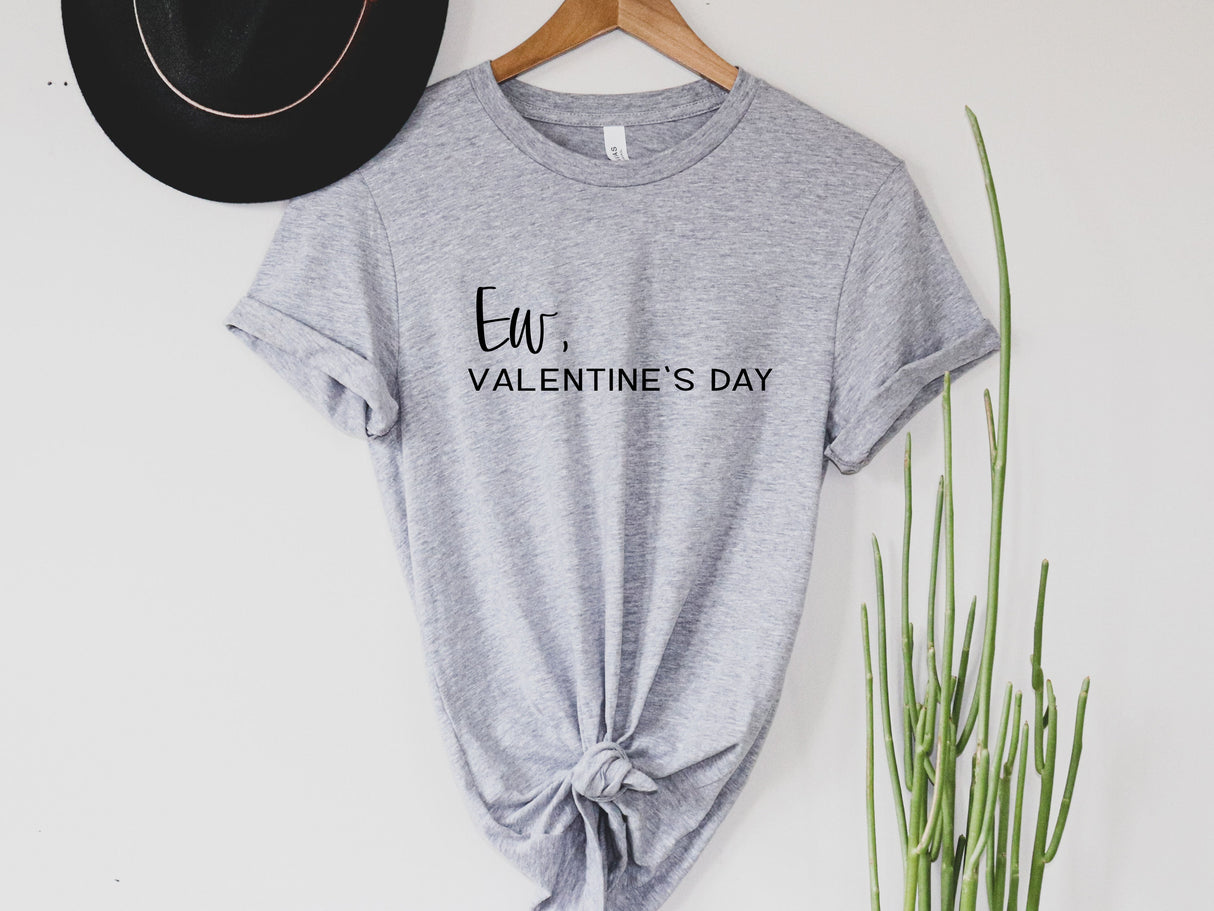 Ew, Valentines Day | Graphic Tee