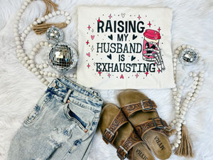 Raising my Husband is Exhausting | Women’s Graphic Tee