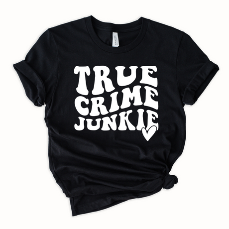 True Crime Junkie | Graphic Tee or Sweatshirt