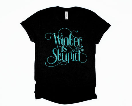 Winter is Stupid | Graphic Tee