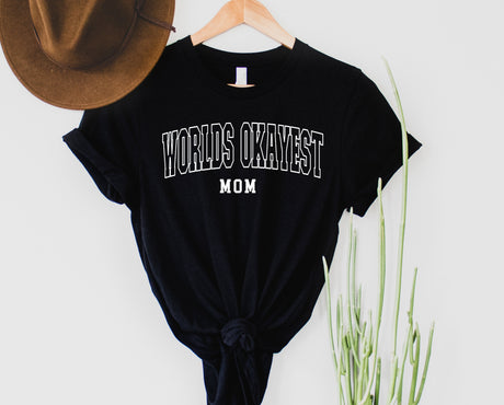 Worlds Okayest Mom | Graphic Tee or Sweatshirt